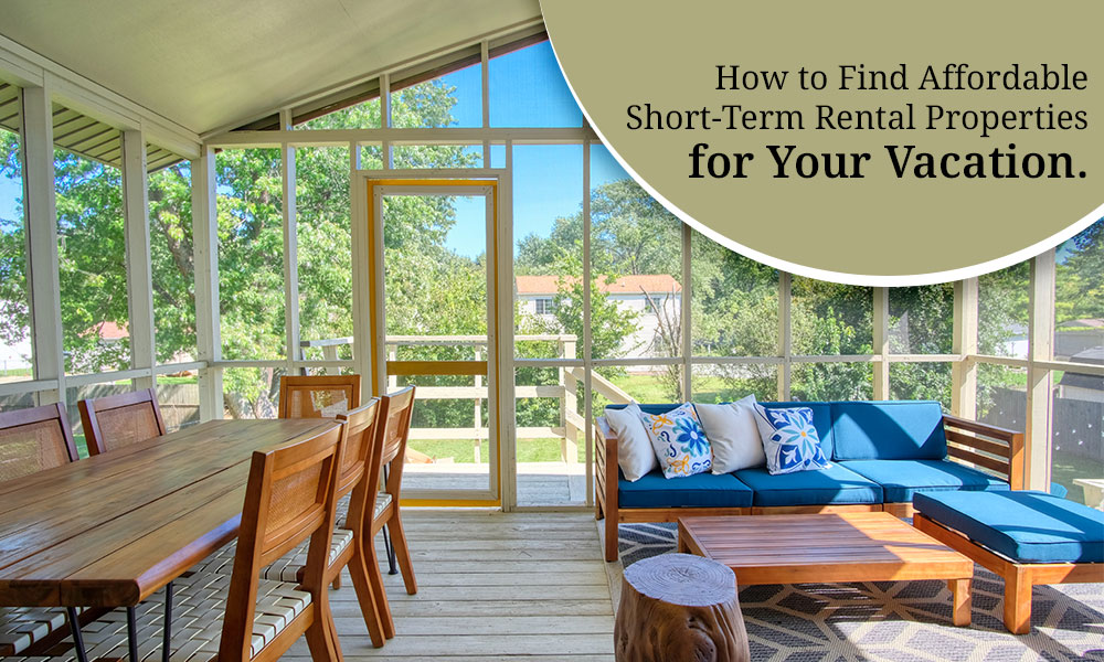 How to Find Affordable Short-Term Rental Properties for Your Vacation