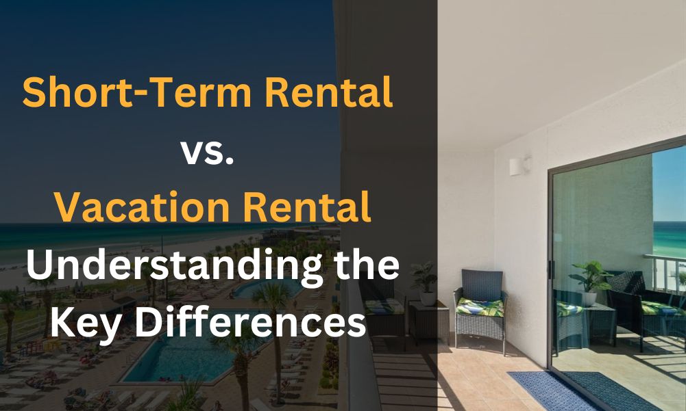 Short-Term Rental vs. Vacation Rental: Understanding the Key Differences